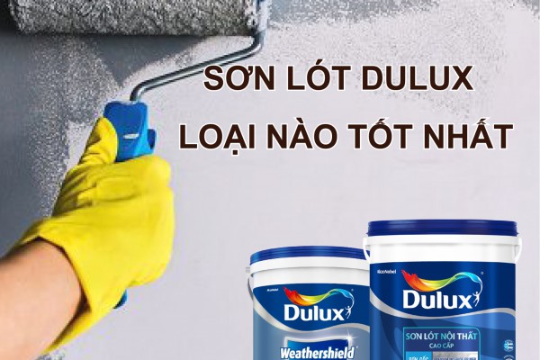 Sơn lót dulux loại nào tốt nhất